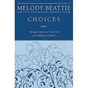 Choices: Taking Control of Your Life and Making It Matter -- Melody Beattie